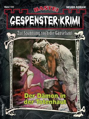 [Gespenster-Krimi-NEU 103] • Der Dämon in der Totenhaut